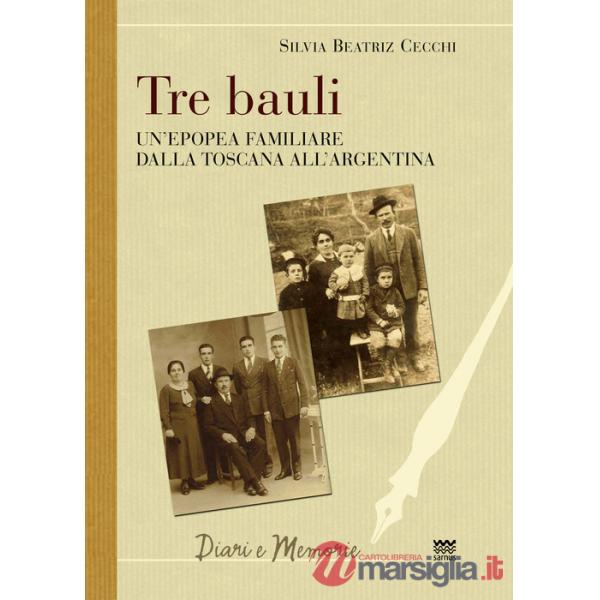 Tre bauli. Un'epopea famigliare dalla Toscana all'Argentina