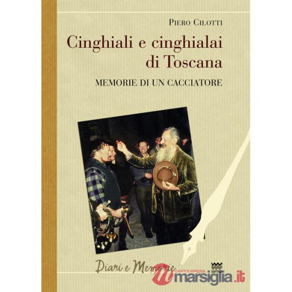Cinghiali e cinghialai di Toscana. Memorie di un cacciatore
