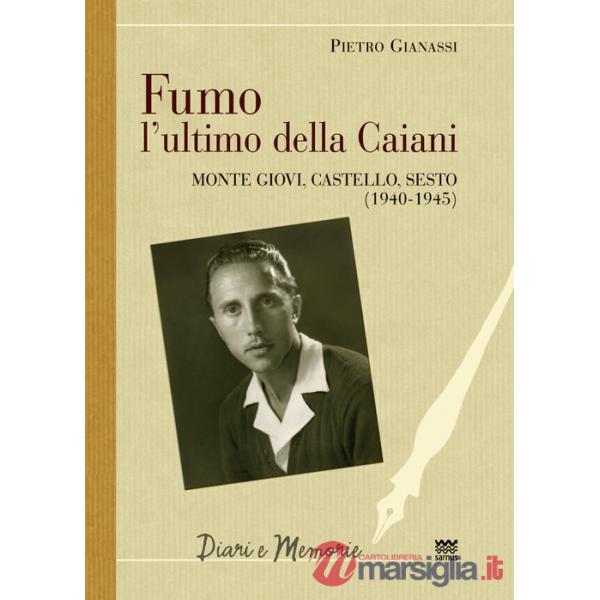 Fumo, l'ultimo della Caiani. Monte Giovi, Castello, Sesto (1940-1945)