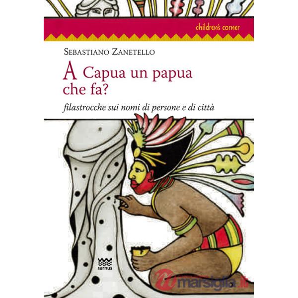 A Capua un papua che fa? Filastrocche sui nomi di persone e di città