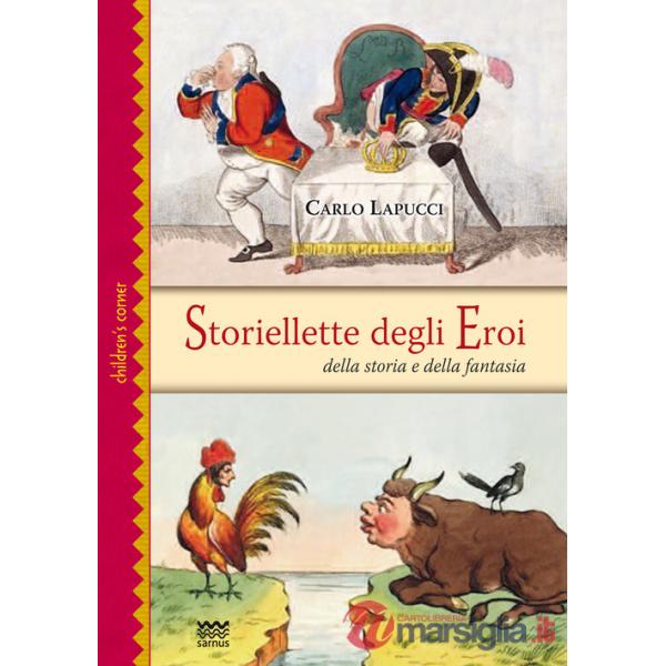 Storiellette degli eroi. Della storia e della fantasia. Ediz. illustrata