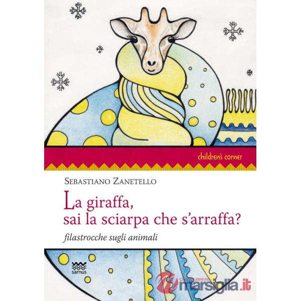 Giraffa, sai la sciarpa che s'arraffa? Filastrocche sugli animali. Ediz. illustrata (La)