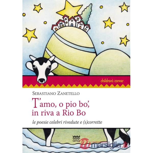 T'amo, o pio bo', in riva a Rio Bo. Le poesie celebri rivedute e (s)corrette
