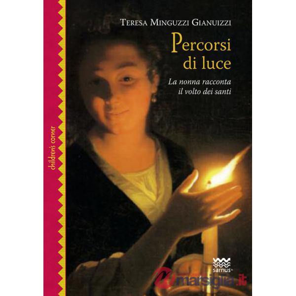 Percorsi di luce. La nonna racconta il volto dei santi. Ediz. illustrata