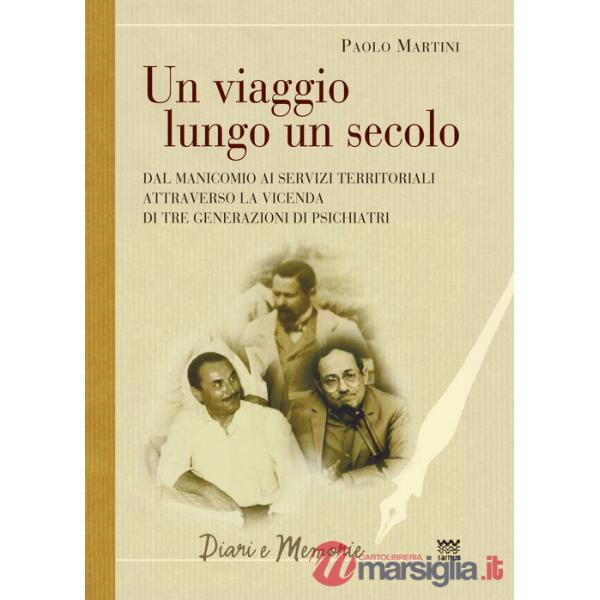 Viaggio lungo un secolo. Dal manicomio ai servizi territoriali attraverso la vicenda di tre generazioni di psichiatri (Un)