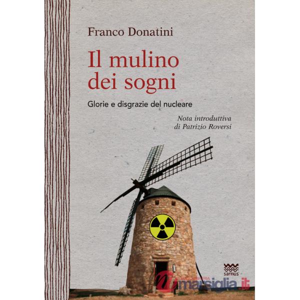 Mulino dei sogni. Glorie e disgrazie del nucleare (Il)