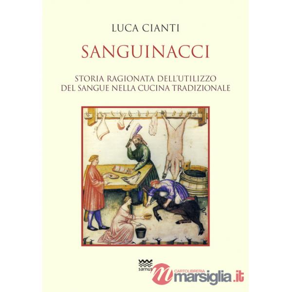 Sanguinacci. Storia ragionata dell'utilizzo del sangue nella cucina tradizionale
