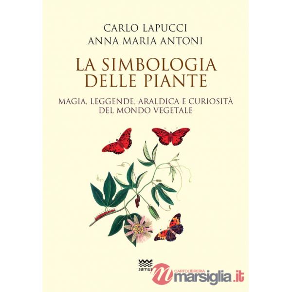 Simbologia delle piante. Magia, leggende, araldica e curiosistà del mondo vegetale (La)