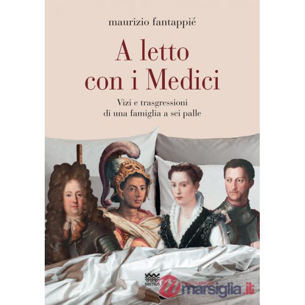 A letto con i Medici. Vizi e trasgressioni di una famiglia a sei palle