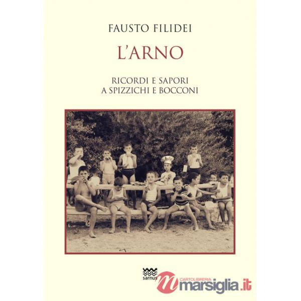Arno. Ricordi e sapori a spizzichi e bocconi (L')