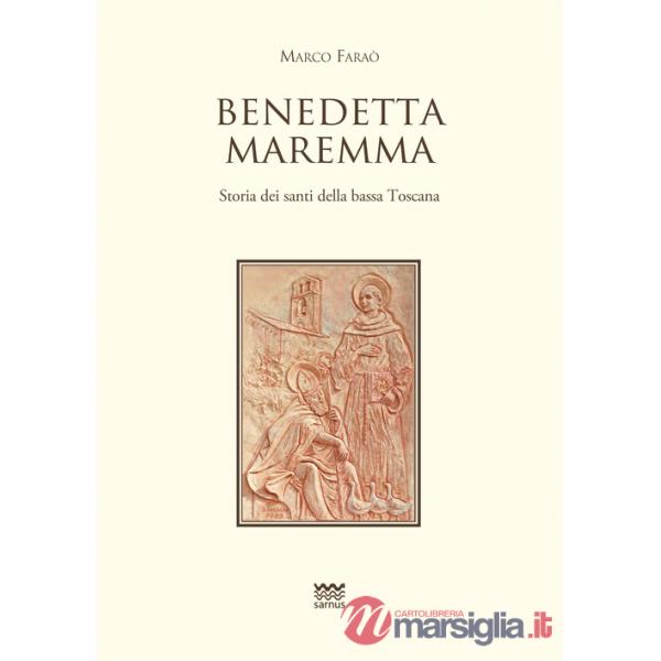 Benedetta Maremma. Storia dei santi della bassa Toscana