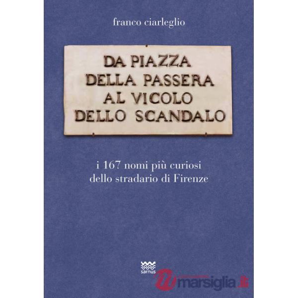 Da piazza della Passera al vicolo dello Scandalo. I 167 nomi più curiosi dello stradario di Firenze