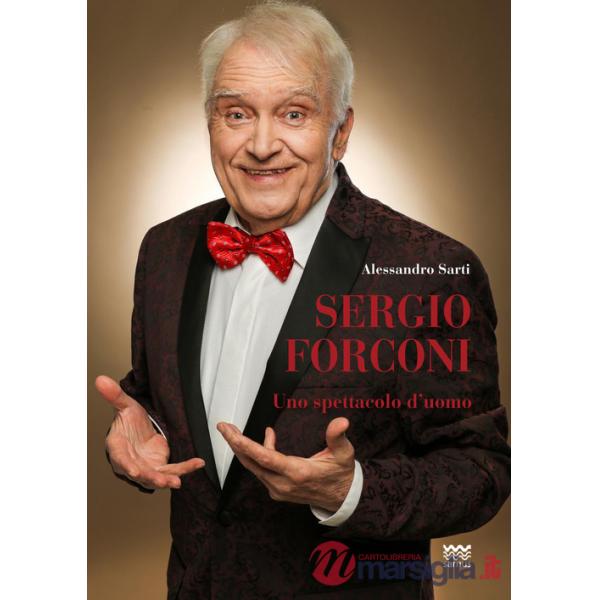 Sergio Forconi. Uno spettacolo d'uomo