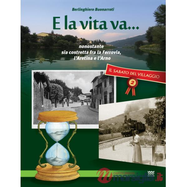 Sabato del villaggio. Il giornale di Compiobbi (Il). Vol. 2: E la vita va... Nonostante sia costretta fra la ferrovia, l'Aretina