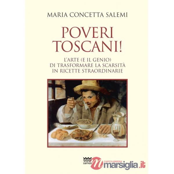 Poveri toscani! L'arte (e il genio) di trasformare la scarsità in ricette straordinarie