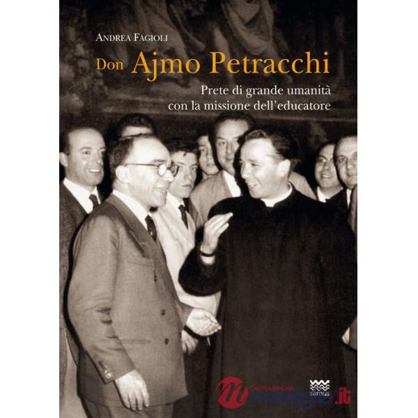 Don Ajmo Petracchi. Prete di grande umanità con la missione dell'educatore
