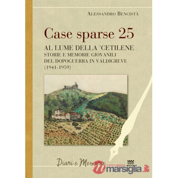 Case sparse 25. Al lume della 'cetilene. Storie e memorie giovanili del dopoguerra in Valdigreve (1941-1959)