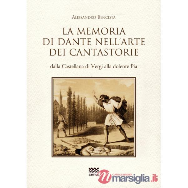 Memoria di Dante nell'arte dei cantastorie dalla Castellana di Vergi alla dolente Pia. Con la versione integrale dei poemetti in