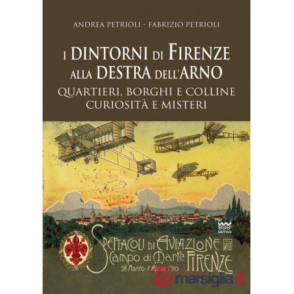Dintorni di Firenze alla destra dell'Arno. Quartieri, borghi, colline, curiosità e misteri (I)