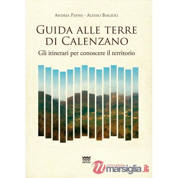 Guida alle terre Calenzano. Gli itinerari per conoscere il territorio