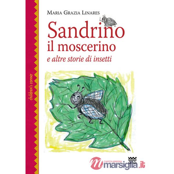Sandrino il moscerino. E altre storie di insetti