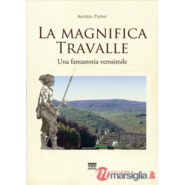 Magnifica Travalle. Una fantastoria verosimile. Ediz. illustrata (La)