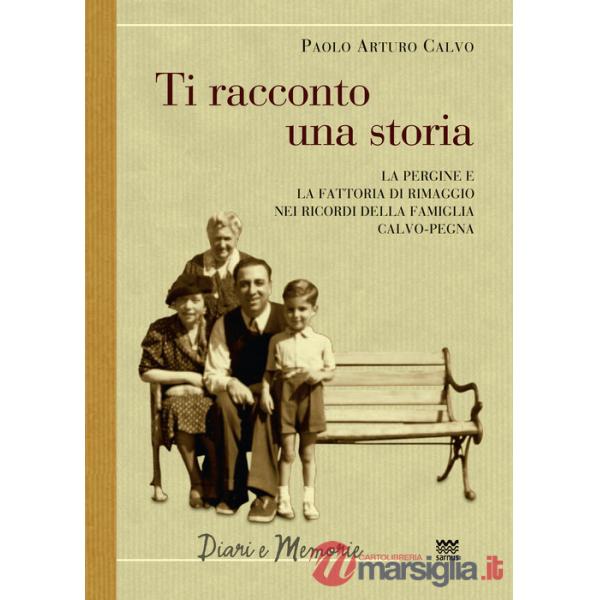 Ti racconto una storia. Le Pergine e la fattoria di Rimaggio nei ricordi della famiglia Calvo-Pegna