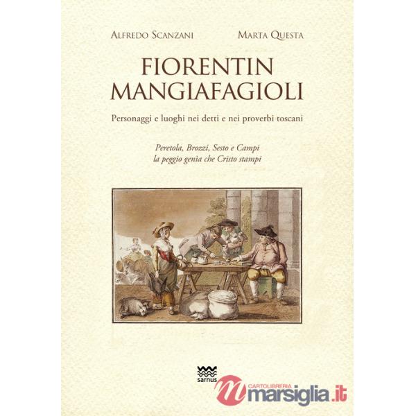 Fiorentin mangiafagioli. Personaggi e luoghi nei detti e nei proverbi toscani