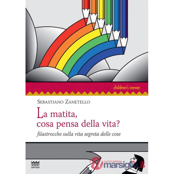 Matita, cosa pensa della vita? Filastrocche sulla vita segreta delle cose (La)