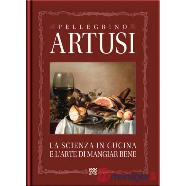 Scienza in cucina e l'arte del mangiare bene. Manuale pratico per le famiglie (La)
