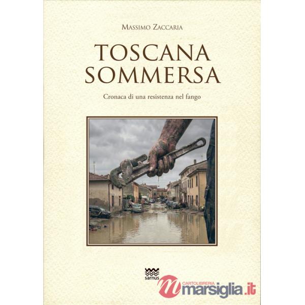 Toscana sommersa. Cronaca di una resistenza nel fango