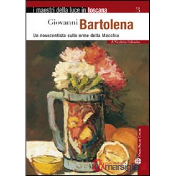 Giovanni Bartolena. Un novecentista sulle orme della Macchia. Ediz. illustrata