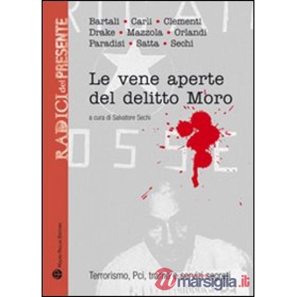 Vene aperte del delitto Moro. Terrorismo, Pci, trame e servizi segreti (Le)