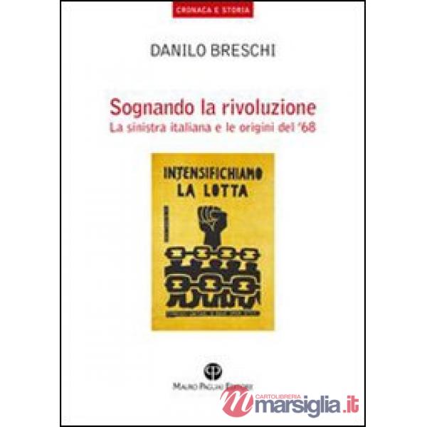 Sognando la rivoluzione. La Sinistra italiana e le origini del '68