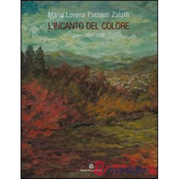 Maria Lorena Pinzauti Zalaffi. L'incanto del colore. Opere 1940-2008