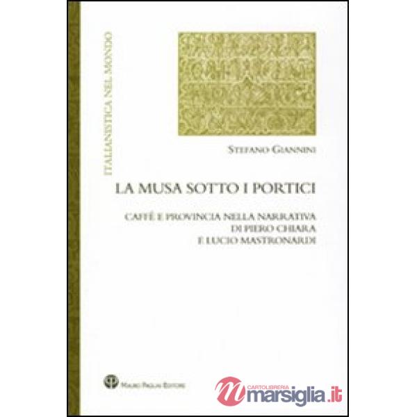 Musa sotto i portici. Caffè e provincia nella narrativa di Piero Chiara e Lucio Mastronardi (La)