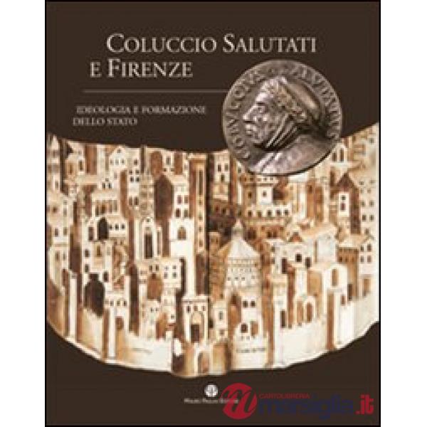 Coluccio Salutati e Firenze. Ideologia e formazione dello Stato
