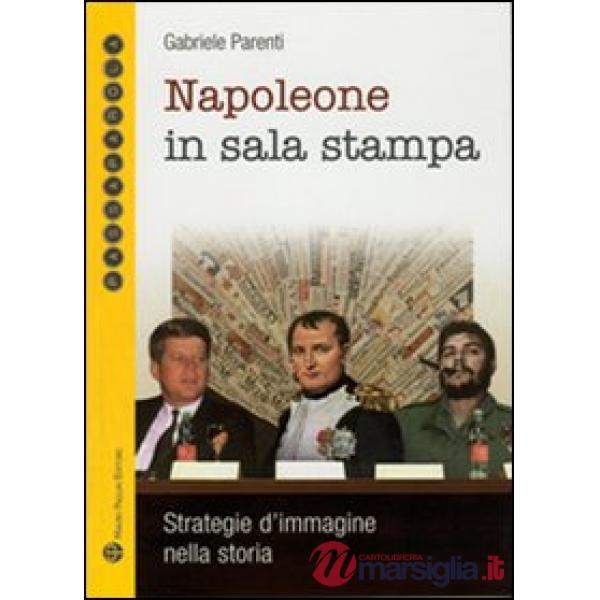 Napoleone in sala stampa. Strategie d'immagine nella storia