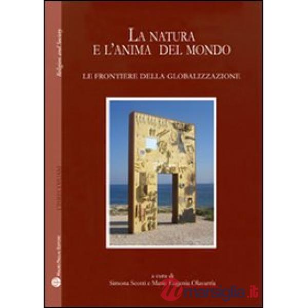 Natura e l'anima del mondo. Le frontiere della globalizzazione (La)