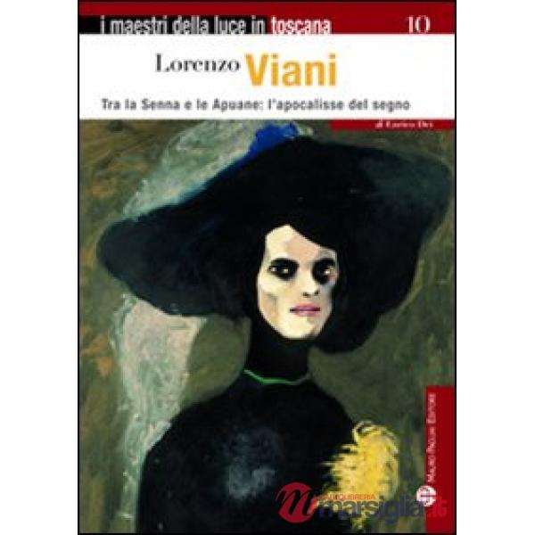 Lorenzo Viani. Tra la Senna e le Apuane: l'apocalisse del segno. Ediz. illustrata