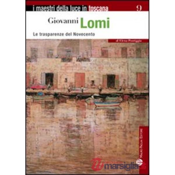 Giovanni Lomi. Le trasparenze del Novecento. Ediz. illustrata