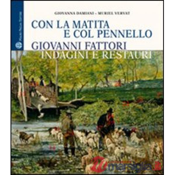 Con la matita e col pennello. Giovanni Fattori. Indagini e restauri dei dipinti della Galleria d'Arte Moderna di Palazzo Pitti. 