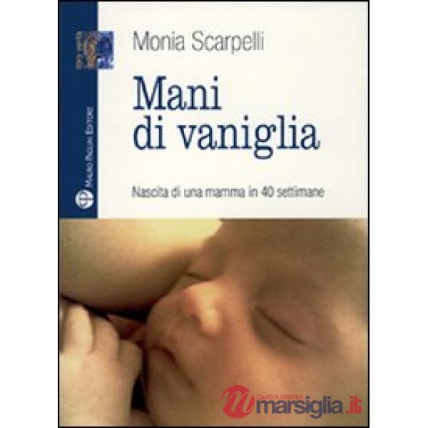 Mani di vaniglia. Nascita di una mamma in 40 settimane