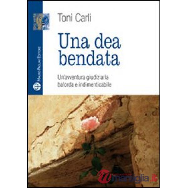 Dea bendata. Un'avventura giudiziaria balorda e indimenticabile (Una)