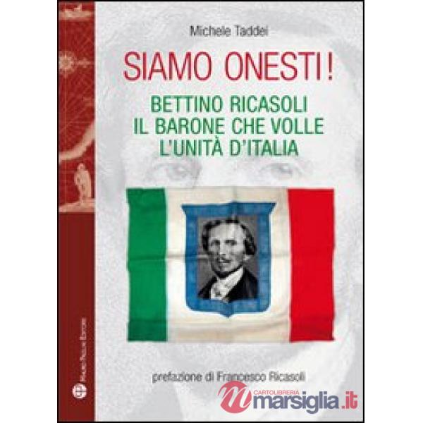 Siamo onesti! Bettino Ricasoli, l'uomo che volle l'unità d'Italia