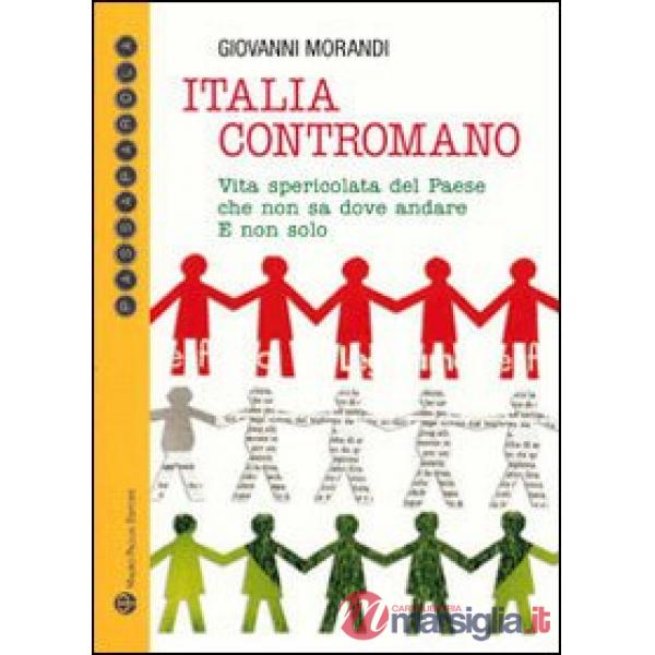 Italia contromano. Vita spericolata del paese che non sa dove andare. E non solo