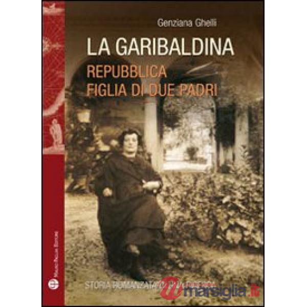 Garibaldina. Repubblica, figlia di due padri (La)