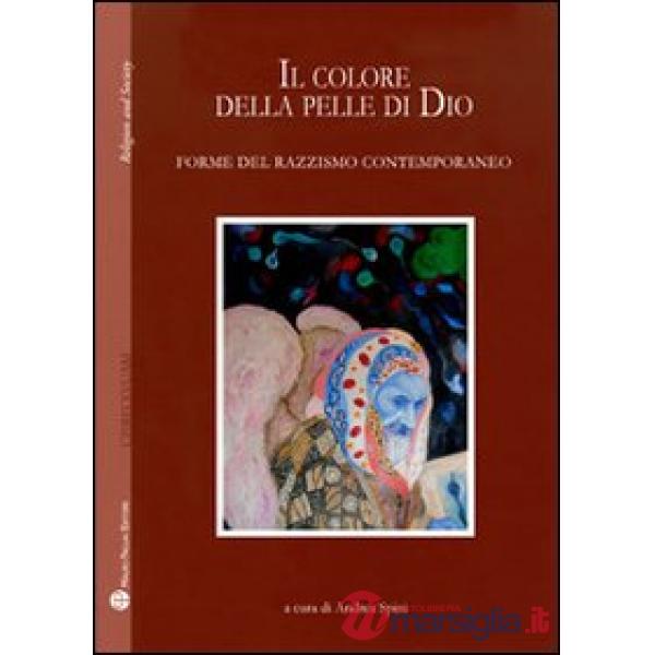 Colore della pelle di Dio. Forme del razzismo contemporaneo (Il)