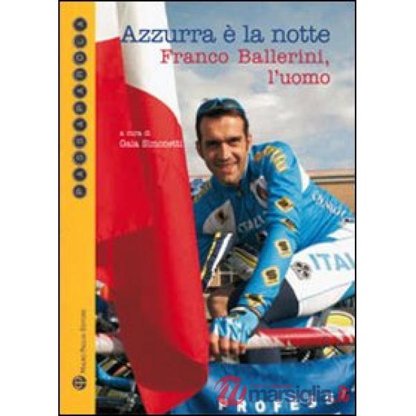 Azzurra è la notte. Franco Ballerini, l'uomo