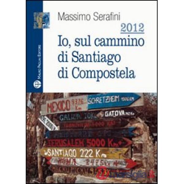 2012. Io sul cammino di Santiago di Compostela